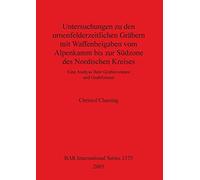 Untersuchungen zu den urnenfelderzeitlichen Gräbern mit Waffenbeigaben vom Alpenkamm bis zur Südzone des Nordischen Kreises: Eine Analyse ihrer ... Archaeological Reports International Series)