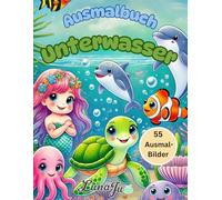 Unterwasser-Ausmalbuch für Kinder- Tauche ein in die bunte Meereswelt!: Kreatives Malbuch für Kinder von 2-8 Jahren Mit Fischen, Walen, Meerjungfrauen & mehr | Geschenkidee für Kinder