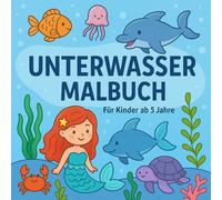 Unterwasserwelt Malbuch für Kinder: 30 fröhliche Ausmalbilder mit Fischen, Meerjungfrauen & Meeresabenteuern ab 5 Jahren