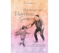 Unterwegs zum Vaterherz Gottes: Ein Reiseführer zum Buch "Das Herz des Vaters entdecken"