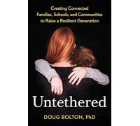 Untethered: Creating Connected Families, Schools, and Communities to Raise a Resilient Generation