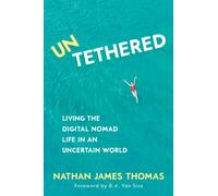 Untethered : Living the Digital Nomad Life in an Uncertain World