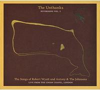 Unthanks - Diversions, Vol. 1: The Songs of Robert Wyatt and Antony & The Johnsons- Live from the Union Chapel, London