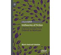 Untheories of Fiction: Literary Essays from Diderot to Markson