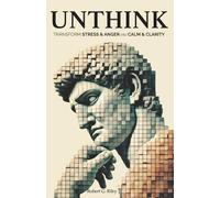 Unthink: Transform Stress & Anger into Calm & Clarity