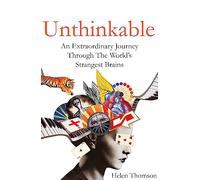 Unthinkable: An Extraordinary Journey Through the World's Strangest Brains