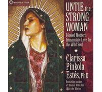 Untie the Strong Woman: Blessed Mother's Immaculate Love for the Wild Soul Estes, Clarissa Pinkola ( Author ) Sep-28-2011 Compact Disc