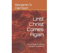 Until Christ Comes Again: Study Outlines in the Book of Revelation