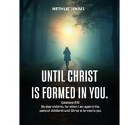 Until Christ is formed in you