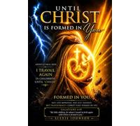 UNTIL CHRIST IS FORMED IN YOU