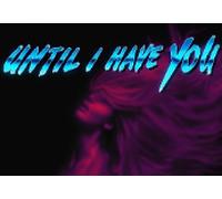 Until I Have You Steam CD Key