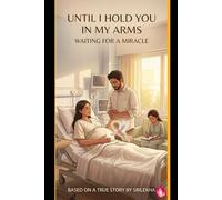 UNTIL I HOLD YOU IN MY ARMS: Waiting for a miracle