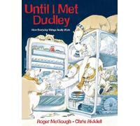 Until I Met Dudley: How Everyday Things Really Work by Roger McGough (2012-09-25)