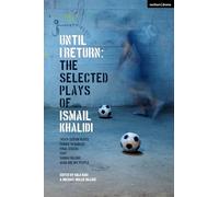 Until I Return: The Selected Plays of Ismail Khalidi (Methuen Drama Play Collections)