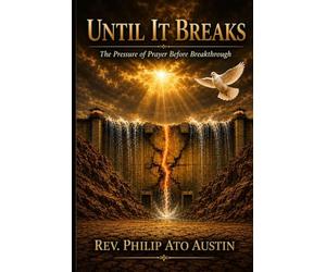 UNTIL IT BREAKS: The Pressure of Prayer Before Breakthrough.