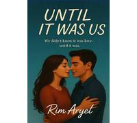 UNTIL IT WAS US: ( We didn't know it was love-until it was..)
