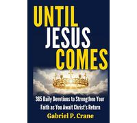 UNTIL JESUS COMES: 365 Daily Devotions to Strengthen Your Faith as You Await Christ’s Return