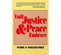 Until Justice and Peace Embrace: The Kuyper Lectures for 1981 Delivered at the Free University of Amsterdam