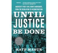 Until Justice Be Done: America's First Civil Rights Movement, from the Revolution to Reconstruction