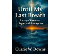Until My Last Breath: A story of Promises, Regret, and Redemption