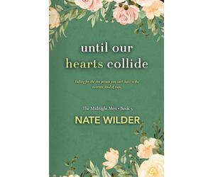 Until Our Hearts Collide: An Opposites-Attract, Rivals-to-Lovers Romance: 5 (The Midnight Men)