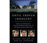 Until Proven Innocent: Political Correctness and the Shameful Injustices of the Duke Lacrosse Rape Case