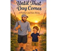 Until That Day Comes: A Father and Son Story