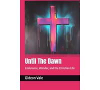 Until The Dawn: Endurance, Wonder, and the Christian Life