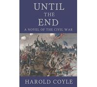 Until the End: A Novel of the Civil War (Revised Edition)