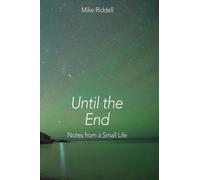 Until the End: Notes on a Small Life