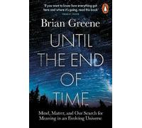 Until the End of Time: Mind, Matter, and Our Search for Meaning in an Evolving Universe