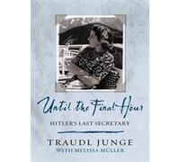 Until the Final Hour: Hitler's Last Secretary
