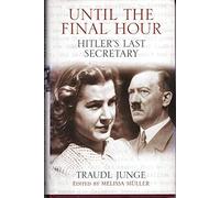 Until the Final Hour: Hitler's Last Secretary