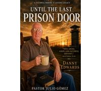 Until The Last Prison Door: A Faithful Friend. A Lasting Legacy.