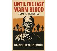 Until The Last Warm Blood: Zombie Vignettes