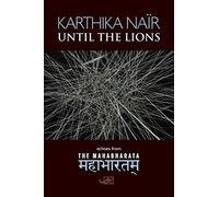 Until the Lions (Arc International Poets): Echoes from the Mahabharata