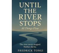 Until The River Stops: All Things Flow