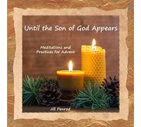 Until the Son of God Appears...: Meditations and Practices for Advent (Lamp Oil Resources)