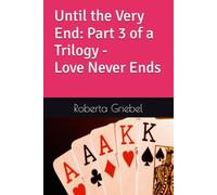 Until the Very End - Part 3 of a Trilogy: Love Never Ends