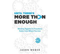 Until There’s More Than Enough: Working Together to Transform Foster Care Where You Live