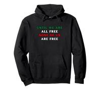 Until We Are All Free None Of Us Are Free Human Rights Pullover Hoodie
