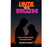 Until We Collide: A Story of Sparks, Secrets, and Second Chances