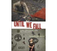 Until We Fall: Long Distance Life on the Left