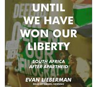 Until We Have Won Our Liberty: South Africa after Apartheid