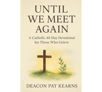 Until We Meet Again: a Catholic 40-Day Devotional for Those Who grieve