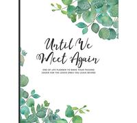 Until We Meet Again - End of Life Planner to Make Your Passing Easier for the Loved Ones You Leave Behind (Leaves): Guided Logbook About Personal Belongings, Finances, Wishes and More