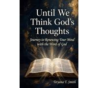 Until We Think God’s Thoughts: Journey to Renewing Your Mind with the Word of God