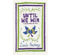 Until We Win: A beautiful novel set against the backdrop of an important and pivotal movement in UK history, tying in with the centenary of the Suffragettes’ first major victory in 2018.