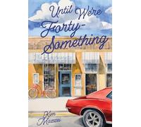 Until We're Forty Something