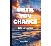 UNTIL YOU CHANGE: Nothing Changes (Hope & Healing Series)